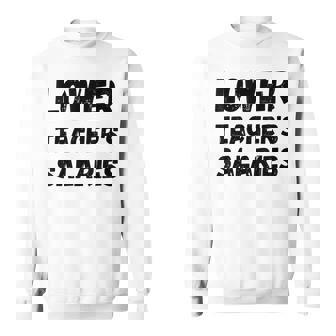 Cool Lower Teachers Salaries Costume Funny Salaries Men Women Sweatshirt Graphic Print Unisex - Thegiftio