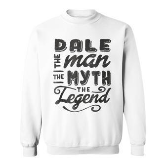 Dale The Man Myth Legend Gift Ideas Mens Name Sweatshirt