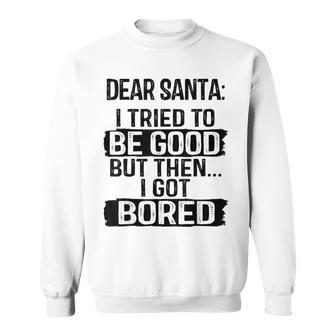 Dear Santa I Tried To Be Good Got Bored Naughty Or Nice Men Women Sweatshirt Graphic Print Unisex - Seseable