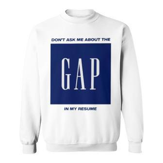 Don’T Ask Me About The Gap In My Resume Sweatshirt | Mazezy