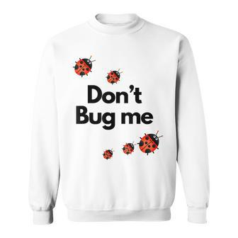 Dont Bug Me Funny - Ladybug Family Insect Sweatshirt - Seseable