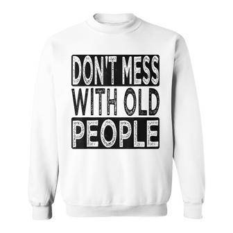 Dont Mess With Old People Retro Vintage Old People Gags Sweatshirt - Thegiftio UK