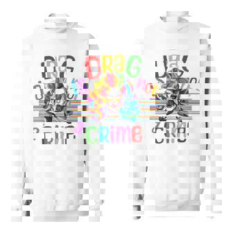 Drag Is Not A Crime Fabulous Drag Queen Lgbtq Equality Pride Sweatshirt | Mazezy