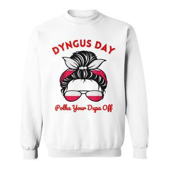 Dyngus Day Polish Pride Polka Your Dupa Off Funny Messy Bun Sweatshirt | Mazezy