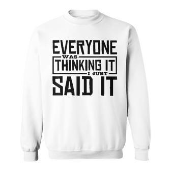 Everyone Was Thinking It I Just Said It Funny Quotes Men Women Sweatshirt Graphic Print Unisex - Thegiftio UK