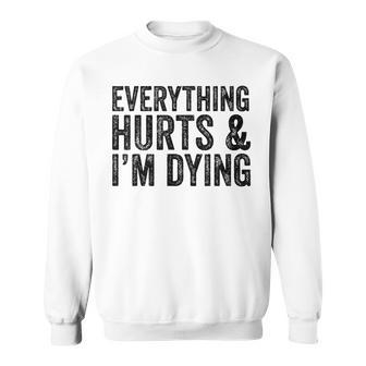 Everything Hurts & Im Dying Workout Exercise Fitness Sweatshirt - Seseable