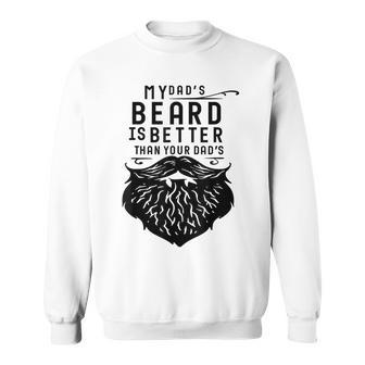 Fathers Day Gift Funny My Dads Beard Is Better Than Yours Sweatshirt | Mazezy