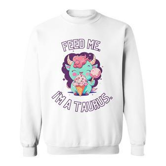 Feed Me Im A Taurus Zodiac May April Birthday Astrology Sweatshirt | Mazezy
