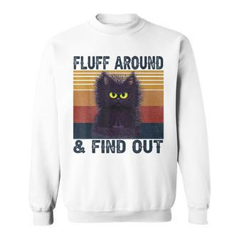 Fluff Around And Find Out Funny Cat Adult Humor Vintage Sweatshirt - Seseable