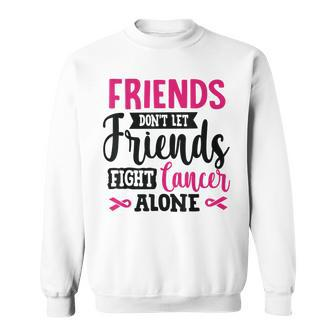 Friends Dont Let Friends Fight Alone Breast Cancer Sweatshirt | Mazezy