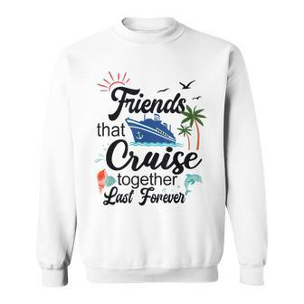 Friends That Cruise Together Last Forever Ship Crusing Sweatshirt - Thegiftio UK