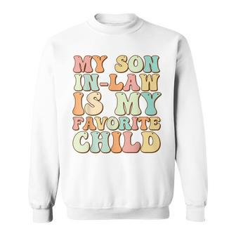 Funny Groovy My Son In Law Is My Favorite Child Son In Law Sweatshirt | Mazezy