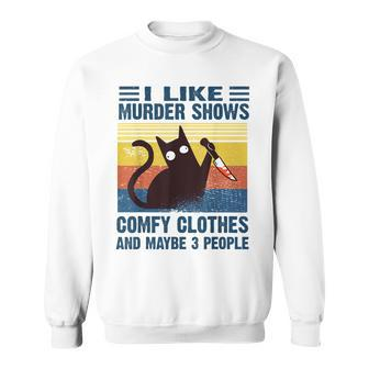Funny I Like Murder Shows Comfy Clothes And Maybe 3 People  Sweatshirt