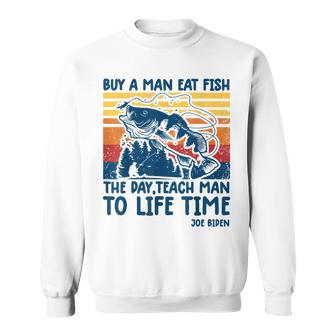 Funny Joe Biden Quote Buy A Man Eat Fish Fishing Sweatshirt - Seseable