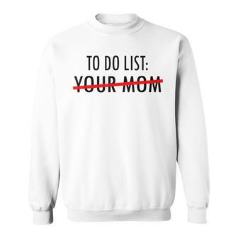 Funny To Do List Your Mom Sarcasm Sarcastic Saying Men Women Sweatshirt | Mazezy AU