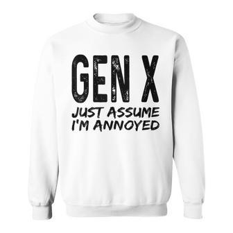 Gen X Just Assume Im Annoyed Saying Funny Generation X Sweatshirt | Mazezy