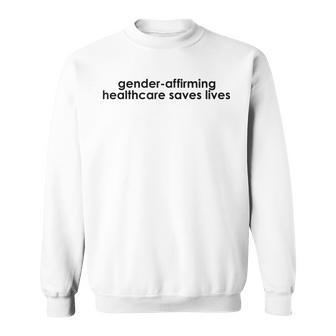 Gender Affirming Healthcare Saves Lives Trans Human Rights Sweatshirt | Mazezy