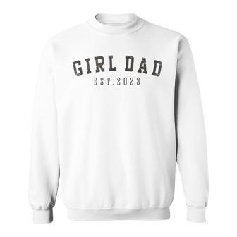 Girl Dad Est 2023 Dad To Be Gifts Fathers Day New Baby Girl Sweatshirt - Thegiftio UK
