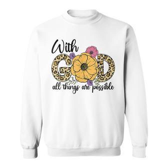 God All Things Are Possible Flower Lover Christian Believer Sweatshirt - Seseable