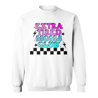 Groovy Extra Tired Moms Club Funny Mothers Day Womens Gift Sweatshirt | Mazezy