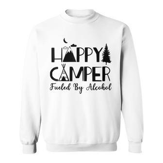 Happy Camper Fueled By Alcohol Camping Drinking Party Sweatshirt | Mazezy