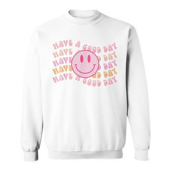 Have A Good Day Retro - Smile Face Aesthetic Trendy Men Women Sweatshirt Graphic Print Unisex - Thegiftio