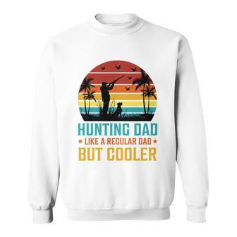 Hunting Dad Like A Regular Dad But Cooler T Sweatshirt - Monsterry