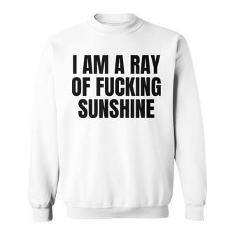 I Am A Ray Of Fucking Sunshine Medium Sweatshirt | Mazezy