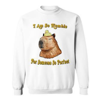 I Am So Humble For Someone So Perfect Sweatshirt | Mazezy