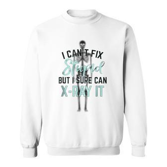 I Cant Fix Stupid But I Can Xray It Hospital T Sweatshirt | Mazezy