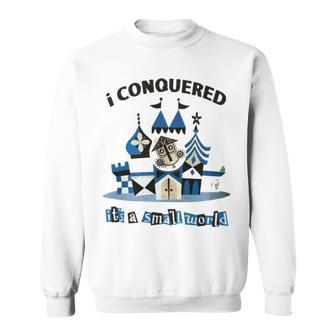 I Conquered It’S A Small World T Sweatshirt | Mazezy