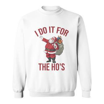 I Do It For The Hos Rude Christmas Shirt Santa Sweatshirt - Monsterry UK