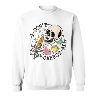 I Dont Carrot All Skull Skeleton Bunny Carrot Easter Day Sweatshirt | Mazezy