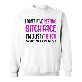 I Don’T Have A Resting Bitch Face Sweatshirt | Mazezy