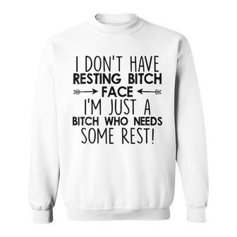 I Dont Have Resting Bitch Face Im Just A Bitch Funny Women Sweatshirt | Mazezy