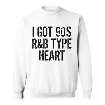 I Got A 90S R&B Type Heart Music Lover Sweatshirt - Seseable