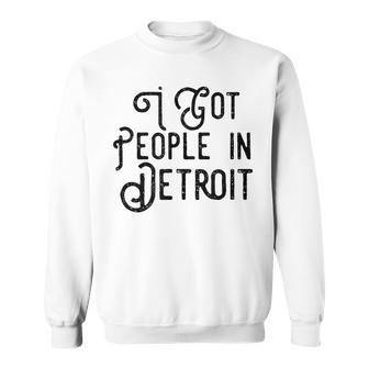 I Got People In Detroit Black Sweatshirt | Mazezy