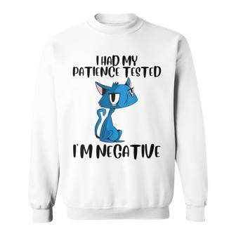 I Had My Patience Tested Im Negative Cat Funny Sweatshirt - Thegiftio UK
