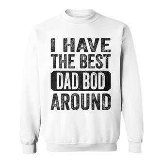 I Have The Best Dad Bod Around Funny Vintage Fathers Day Sweatshirt - Thegiftio UK
