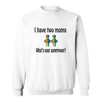 I Have Two Moms Whats Your Super V2 Men Women Sweatshirt Graphic Print Unisex - Thegiftio UK