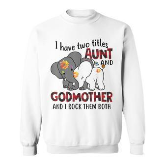 I Have Two Titles Aunt And Godmother And I Rock Them Both V3 Sweatshirt | Seseable UK