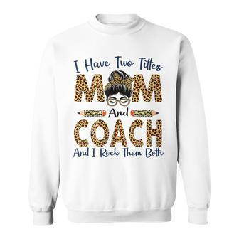 I Have Two Titles Mom & Coach Mothers Day Leopard Womens Sweatshirt - Seseable