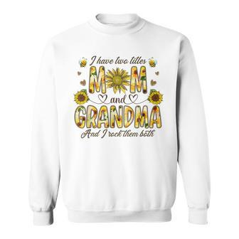 I Have Two Titles Mom And Grandma Women Floral Decor Grandma Sweatshirt - Seseable