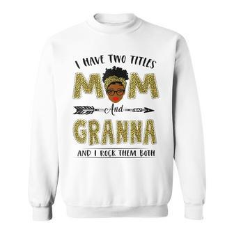 I Have Two Titles Mom And Granna Leopard Mothers Day Sweatshirt - Seseable