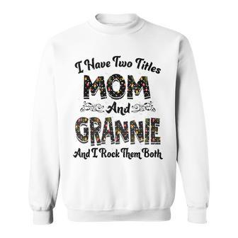 I Have Two Titles Mom And Grannie And I Rock Them Both V2 Sweatshirt - Seseable