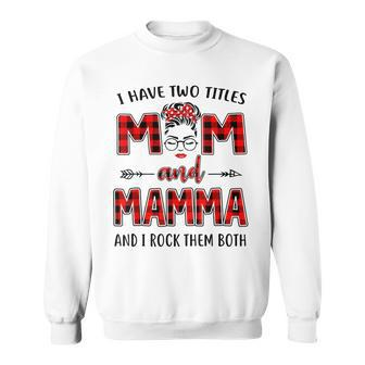 I Have Two Titles Mom And Mamma And I Rock Them Both Sweatshirt - Seseable