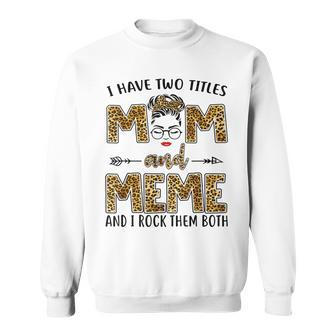 I Have Two Titles Mom And Meme And I Rock Them Both V3 Sweatshirt - Seseable