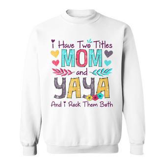 I Have Two Titles Mom And Yaya Women Floral Decor Grandma V2 Sweatshirt - Seseable