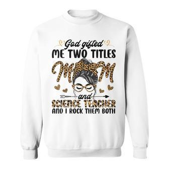 I Have Two Titles Mom Science Teacher Mothers Day Leopard Sweatshirt - Seseable