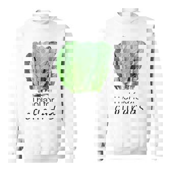 I Holla’ For Collards Sweatshirt | Mazezy